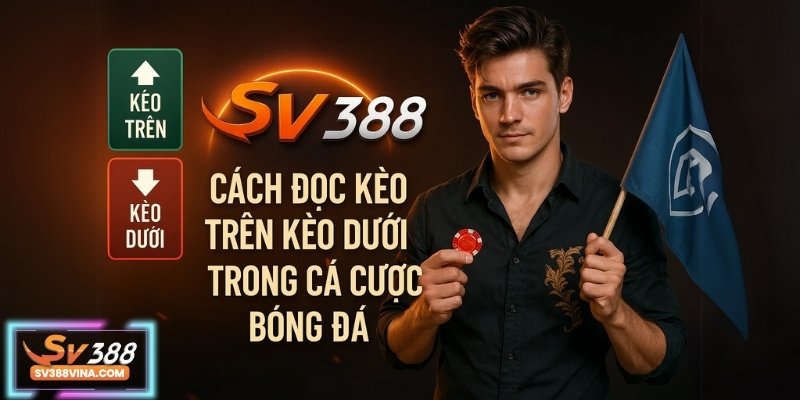 cách đọc kèo trên kèo dưới tại sv388
